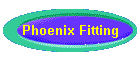 Phoenix Fitting