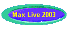 Max Live 2003